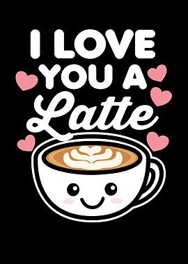 I Love You A Latte