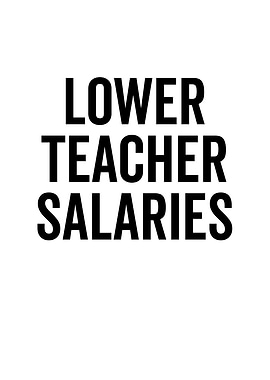 Lower Teacher Salaries