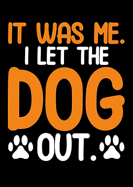 It Was Me I Let The Dog