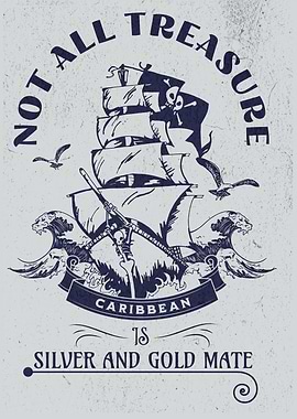 not all treasure is silver