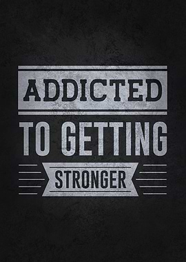 Addicted To Getting Strong