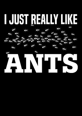 I Just Really Like Ants