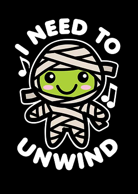 I Need To Unwind Mummy