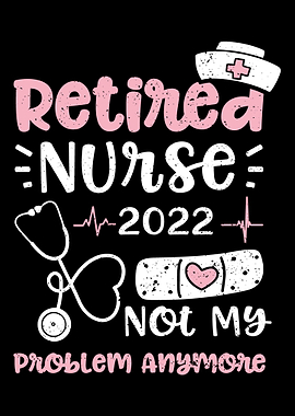 Retired Nurse 2022 Not My