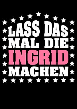 Lass das mal die INGRID