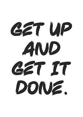 Get Up And Get It Done