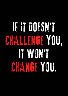 Challenge you change you