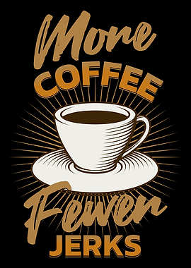 FUNNY COFFEE FEWER JERKS