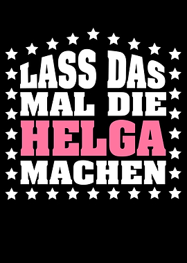 Lass das mal die HELGA