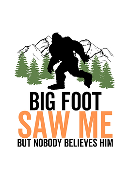Big Foot Saw Me But Nobody
