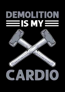 Demolition Is My Cardio
