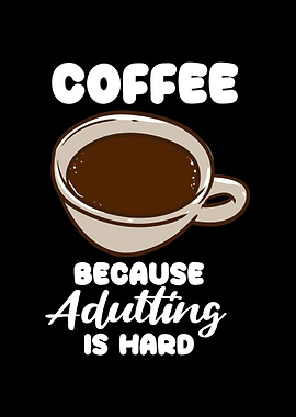 Coffee Because Adulting Is
