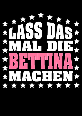 Lass das mal die BETTINA