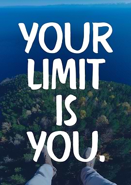 Your limit is you