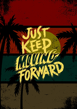 Just Keep Moving Forward