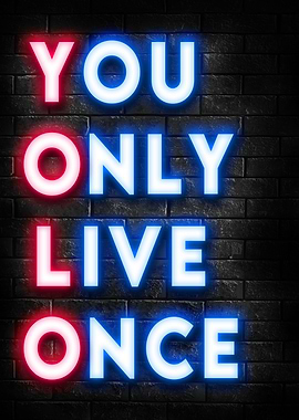 You only live once