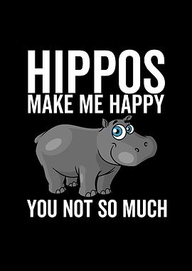 Hippos Make Me Happy You