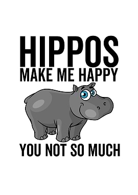 Hippos Make Me Happy You