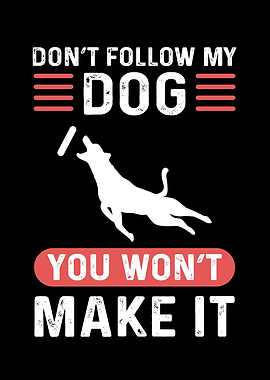 Dont Follow My Dog You