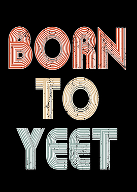 Born To Yeet