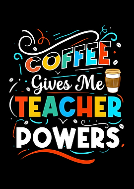 Coffee Gives Me Teacher