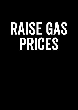Raise Gas Prices