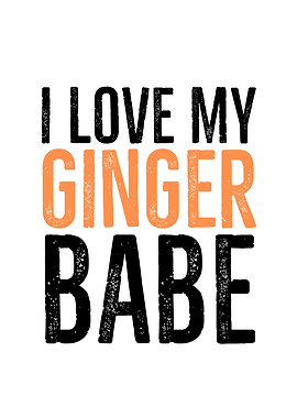 I Love My Ginger Babe