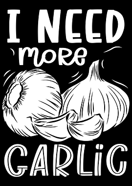 I Need More Garlic