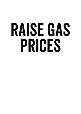 Raise Gas Prices