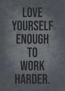 Love Yourself To Work Hard