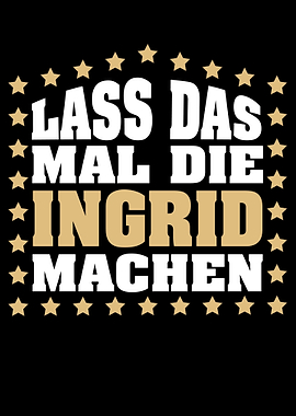Lass das mal die INGRID