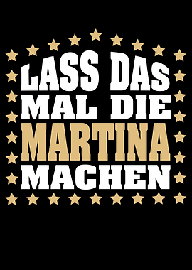 Lass das mal die MARTINA
