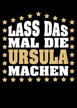 Lass das mal die URSULA