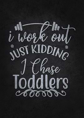 I Workout Chase Toddlers