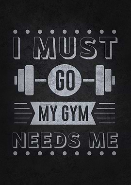 I Must Go My Gym Needs Me