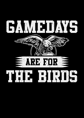 Game Day are for Birds Its