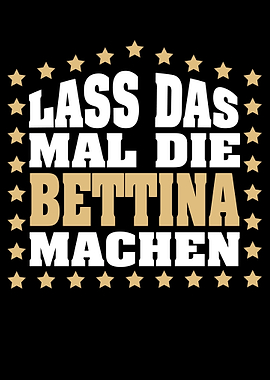 Lass das mal die BETTINA