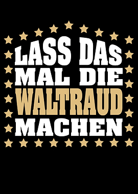 Lass das mal die WALTRAUD