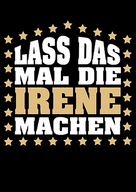 Lass das mal die IRENE