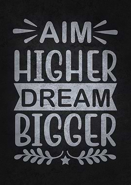 Aim Higher Dream Bigger
