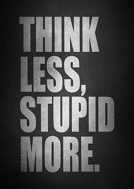 Think Less Stupid More