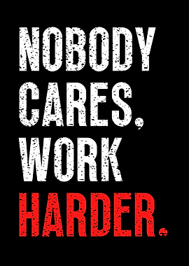 Nobody Cares Work Harder