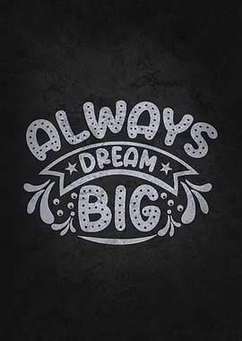 Always Dream Big