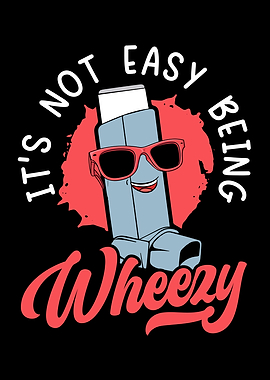 Its Not Easy Being Wheezy