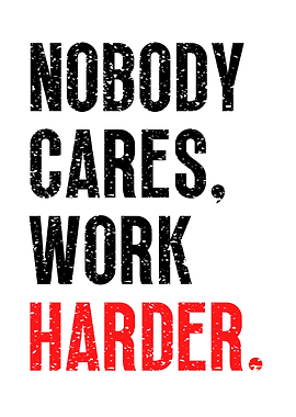 Nobody Cares Work Harder