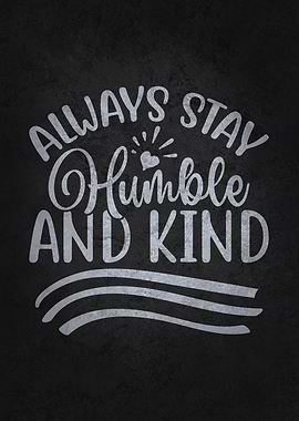 Stay Humble And Kind