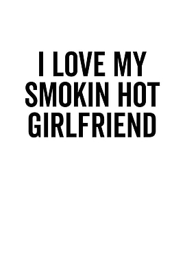 I Love My Smokin Hot
