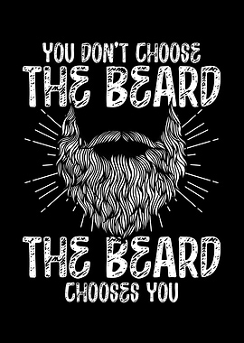 The beard chooses you