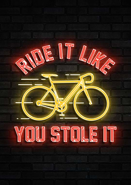 RIDE IT LIKE YOU STOLE IT