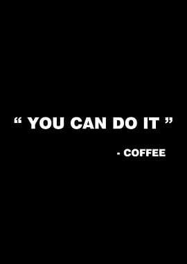 You can do it Coffee